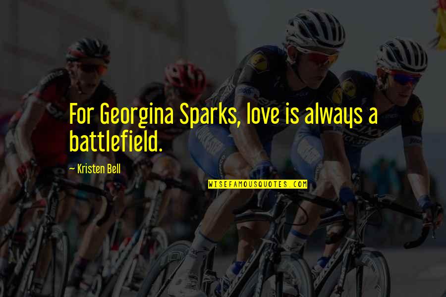Love Battlefield Quotes By Kristen Bell: For Georgina Sparks, love is always a battlefield.