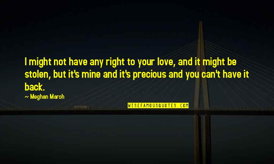 Love Be Mine Quotes By Meghan March: I might not have any right to your