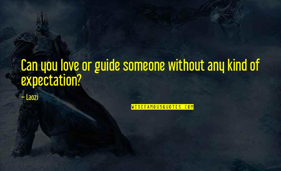 Love Be Your Guide Quotes By Laozi: Can you love or guide someone without any