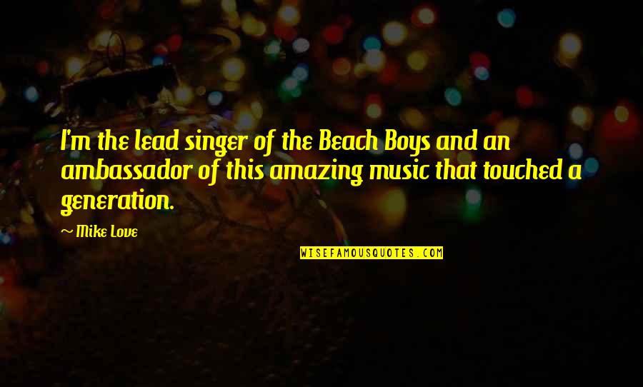 Love Beach Quotes By Mike Love: I'm the lead singer of the Beach Boys Love Beach Quotes By Mike Love: I'm the lead singer of the Beach Boys