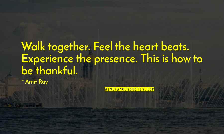 Love Beats Quotes By Amit Ray: Walk together. Feel the heart beats. Experience the
