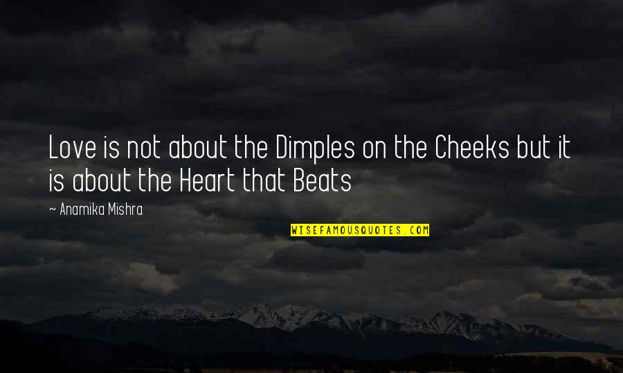 Love Beats Quotes By Anamika Mishra: Love is not about the Dimples on the