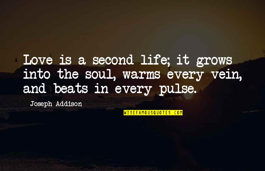Love Beats Quotes By Joseph Addison: Love is a second life; it grows into