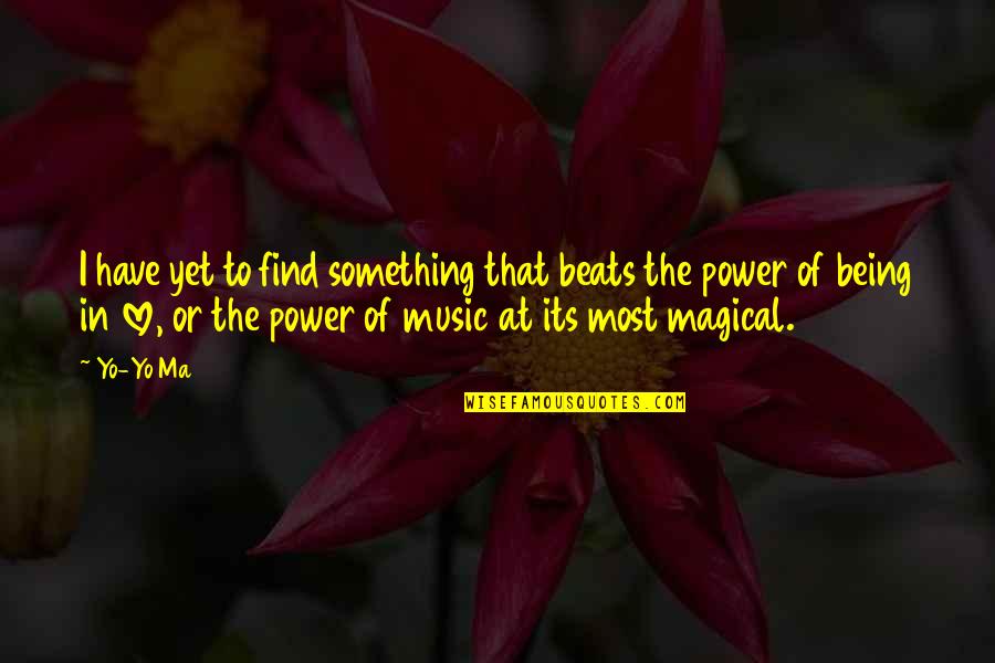 Love Beats Quotes By Yo-Yo Ma: I have yet to find something that beats