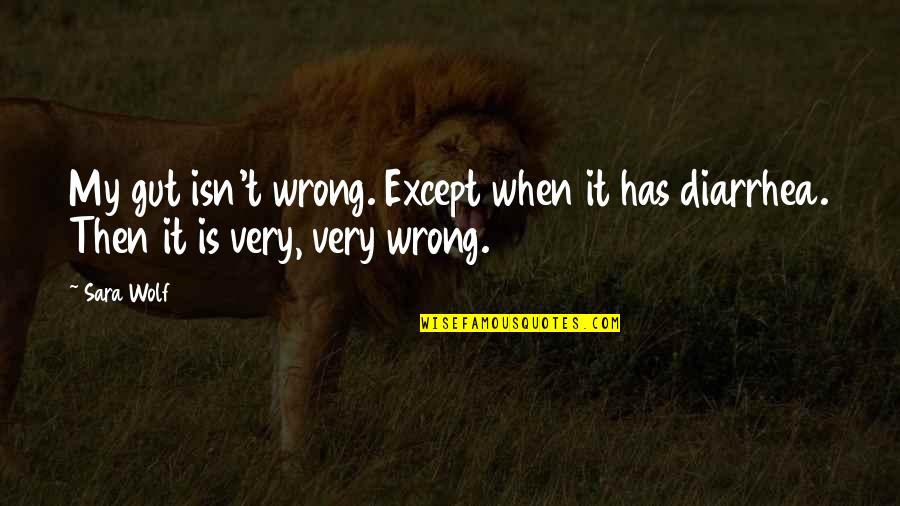 Love Because He First Loved Quotes By Sara Wolf: My gut isn't wrong. Except when it has