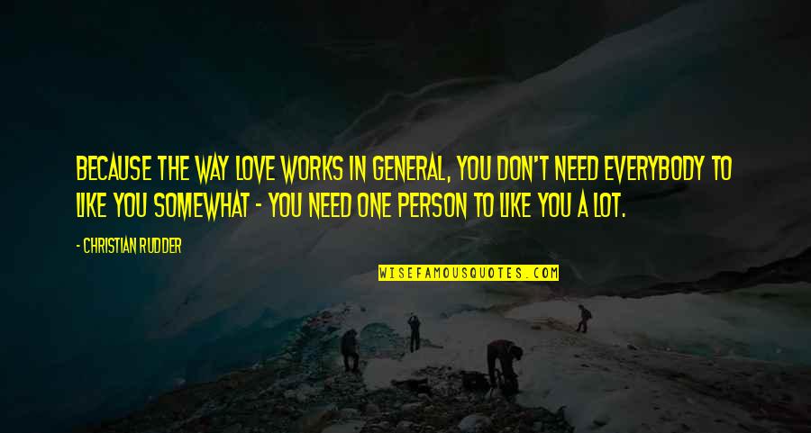 Love Because Need You Need You Because Love Quotes By Christian Rudder: Because the way love works in general, you Love Because Need You Need You Because Love Quotes By Christian Rudder: Because the way love works in general, you