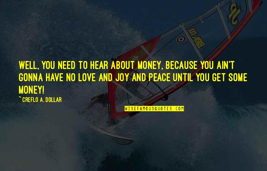 Love Because Need You Need You Because Love Quotes By Creflo A. Dollar: Well, you need to hear about money, because Love Because Need You Need You Because Love Quotes By Creflo A. Dollar: Well, you need to hear about money, because