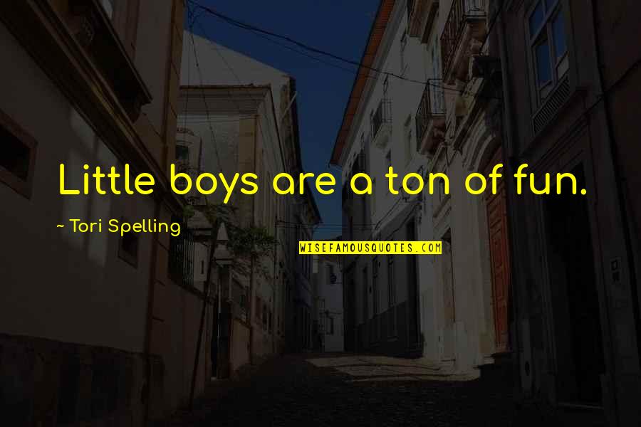 Love Because Of Money Quotes By Tori Spelling: Little boys are a ton of fun.