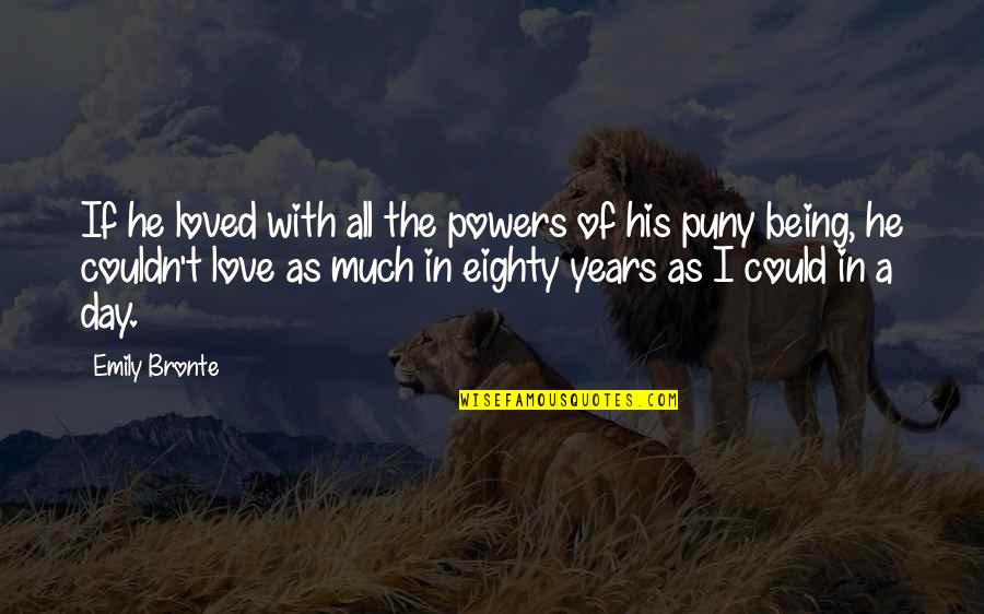 Love Because Of You I Cry Quotes By Emily Bronte: If he loved with all the powers of Love Because Of You I Cry Quotes By Emily Bronte: If he loved with all the powers of