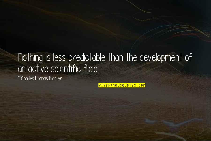 Love Bedroom Quotes By Charles Francis Richter: Nothing is less predictable than the development of