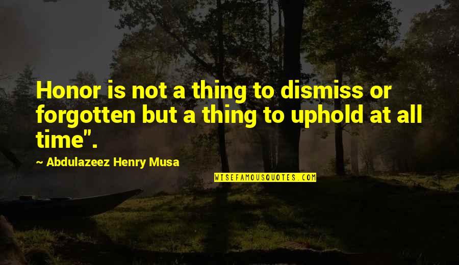 Love Before Bed Quotes By Abdulazeez Henry Musa: Honor is not a thing to dismiss or