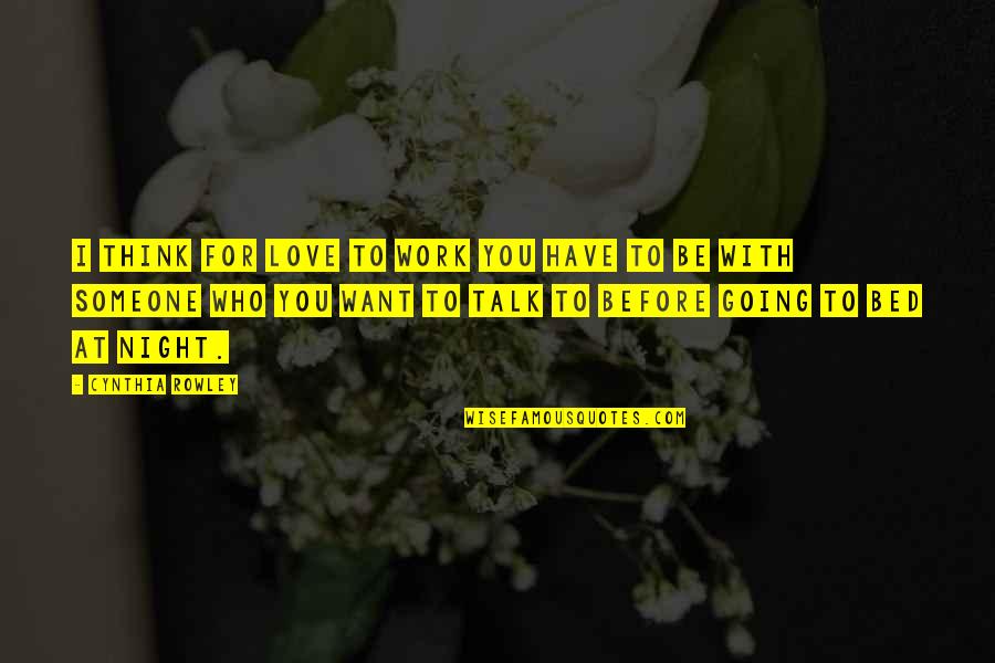 Love Before Bed Quotes By Cynthia Rowley: I think for love to work you have