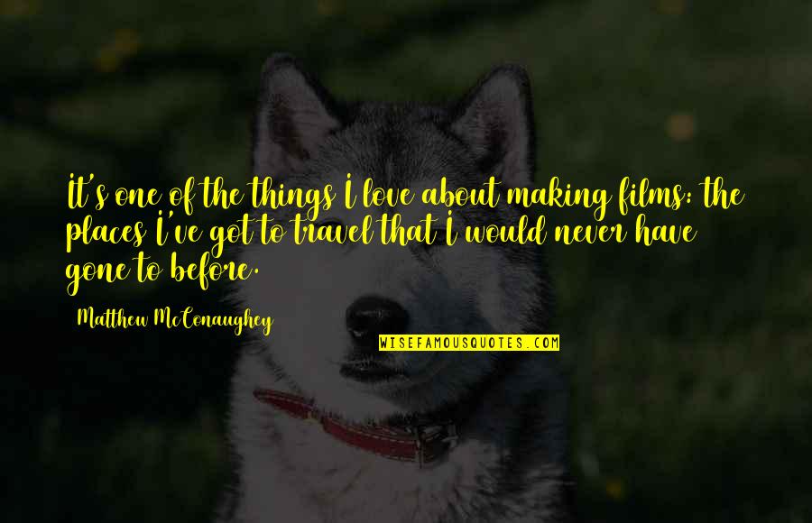 Love Before Its Gone Quotes By Matthew McConaughey: It's one of the things I love about