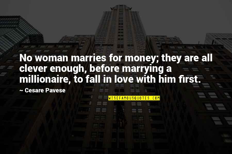 Love Before Marriage Quotes By Cesare Pavese: No woman marries for money; they are all