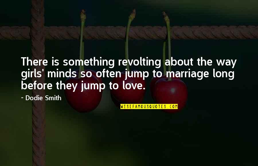Love Before Marriage Quotes By Dodie Smith: There is something revolting about the way girls'