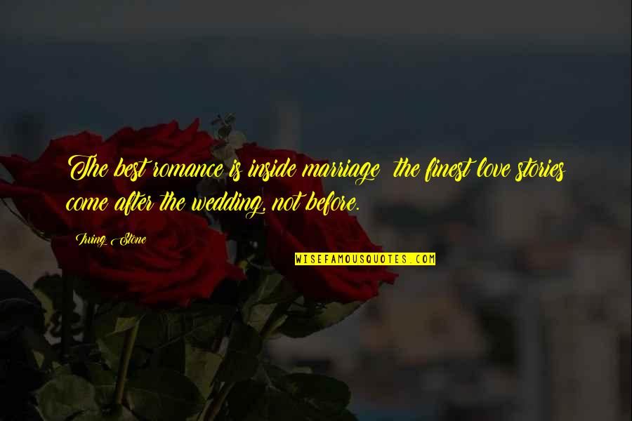 Love Before Marriage Quotes By Irving Stone: The best romance is inside marriage; the finest