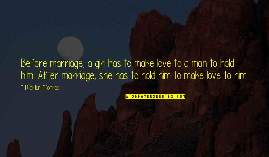 Love Before Marriage Quotes By Marilyn Monroe: Before marriage, a girl has to make love