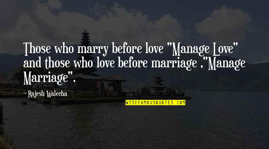 Love Before Marriage Quotes By Rajesh Walecha: Those who marry before love "Manage Love" and