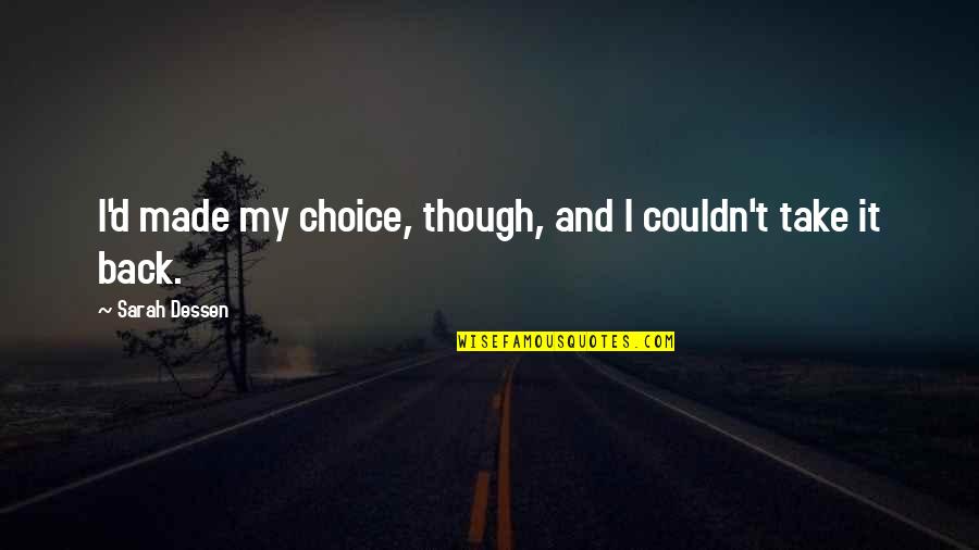 Love Beggars Quotes By Sarah Dessen: I'd made my choice, though, and I couldn't