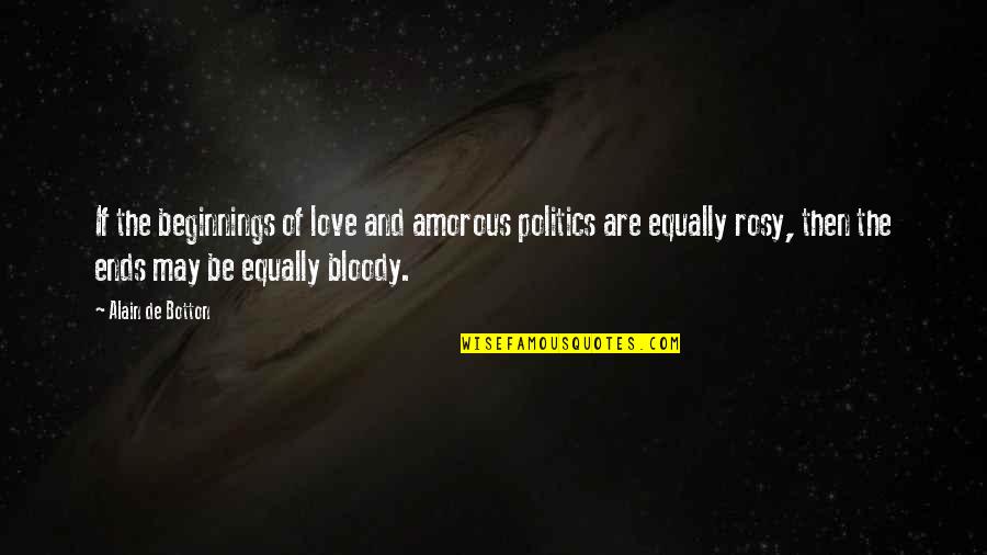 Love Beginnings Quotes By Alain De Botton: If the beginnings of love and amorous politics