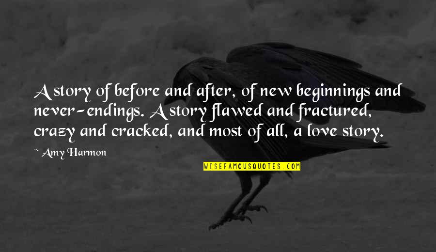 Love Beginnings Quotes By Amy Harmon: A story of before and after, of new