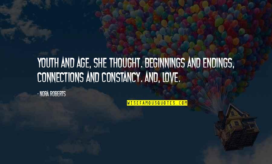 Love Beginnings Quotes By Nora Roberts: Youth and age, she thought. Beginnings and endings,