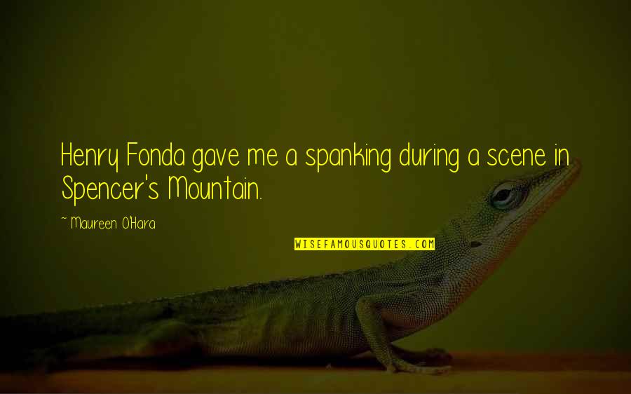 Love Being A Mommy Quotes By Maureen O'Hara: Henry Fonda gave me a spanking during a