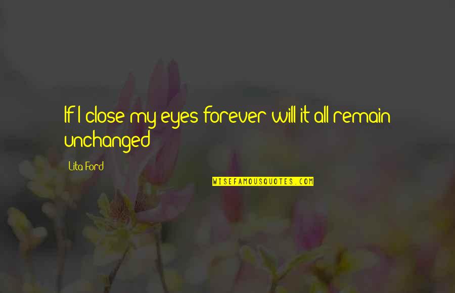 Love Being A Motivator Quotes By Lita Ford: If I close my eyes forever will it