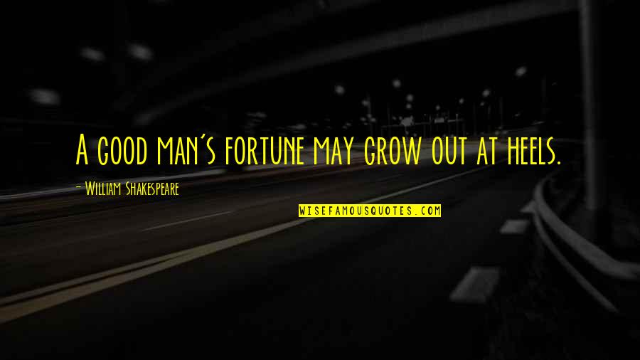 Love Being A One Way Street Quotes By William Shakespeare: A good man's fortune may grow out at