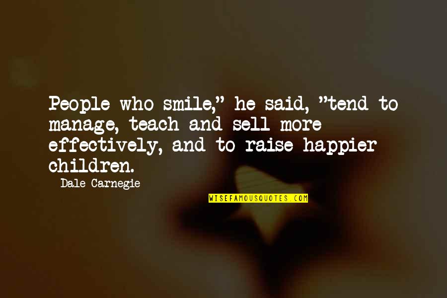 Love Being A Strong Word Quotes By Dale Carnegie: People who smile," he said, "tend to manage,