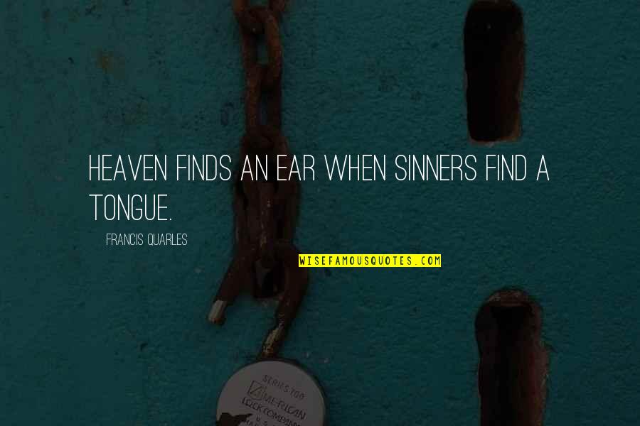 Love Being Like A Butterfly Quotes By Francis Quarles: Heaven finds an ear when sinners find a