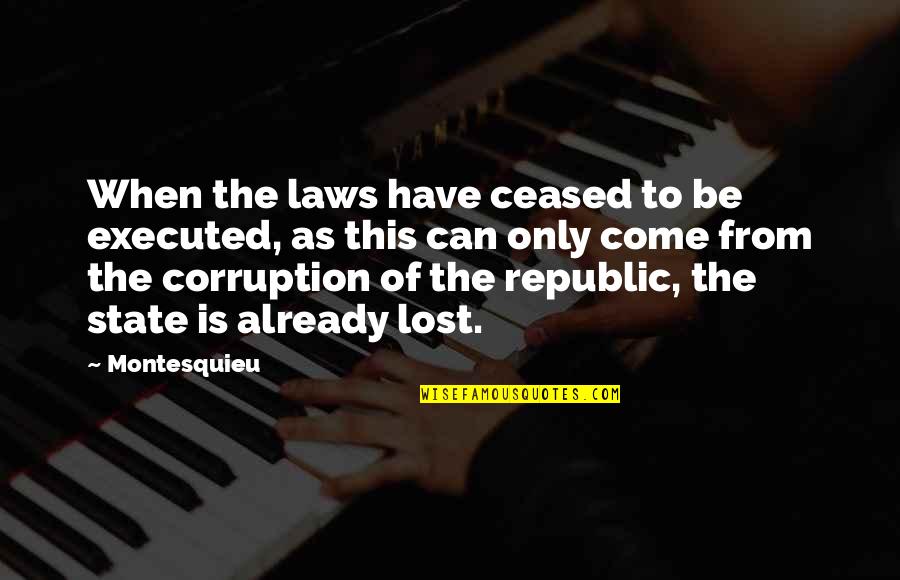 Love Being Like A Butterfly Quotes By Montesquieu: When the laws have ceased to be executed,