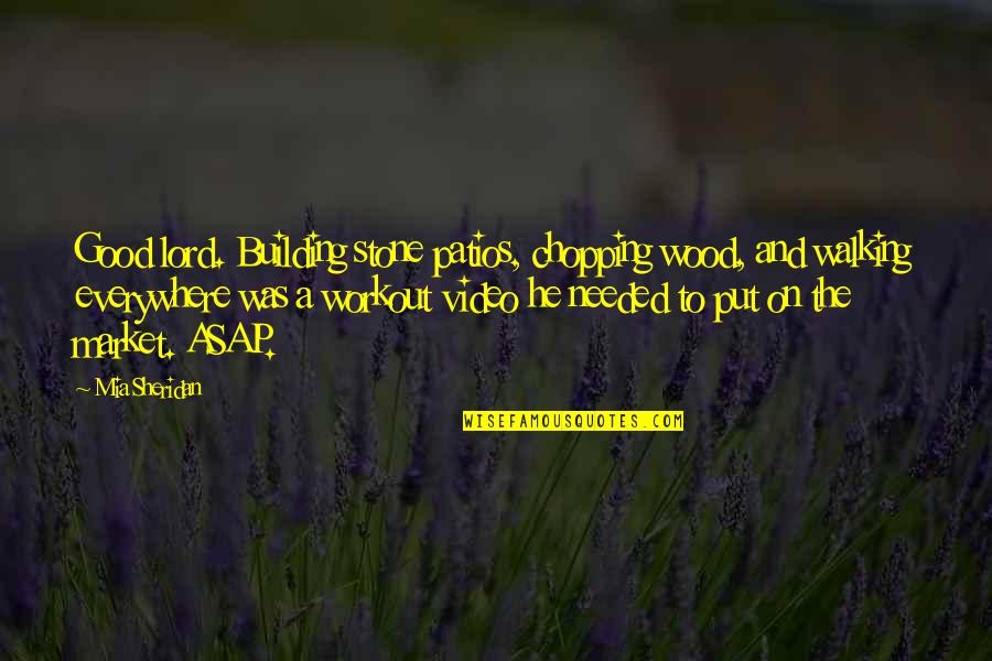 Love Being Like The Ocean Quotes By Mia Sheridan: Good lord. Building stone patios, chopping wood, and