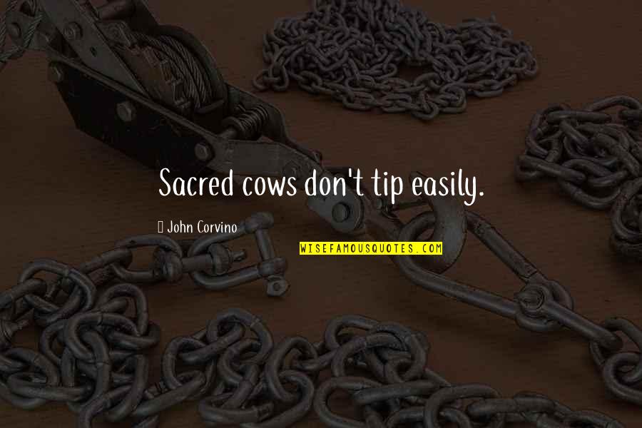 Love Being Non Existent Quotes By John Corvino: Sacred cows don't tip easily.