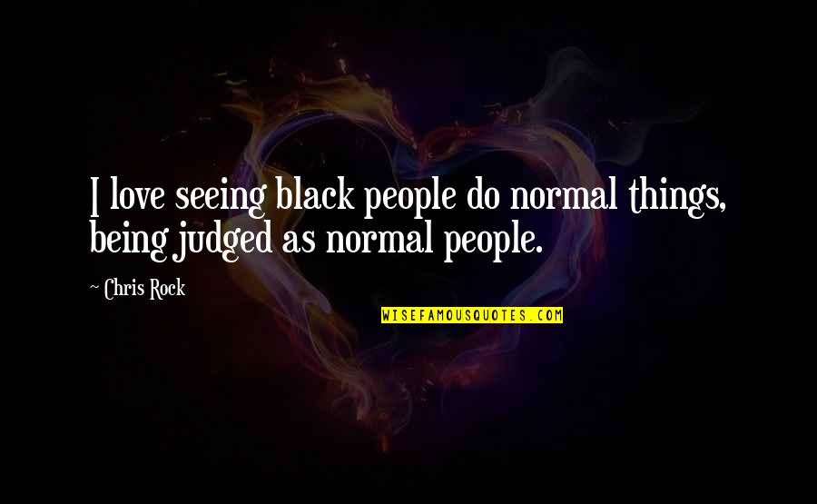 Love Being Normal Quotes By Chris Rock: I love seeing black people do normal things,