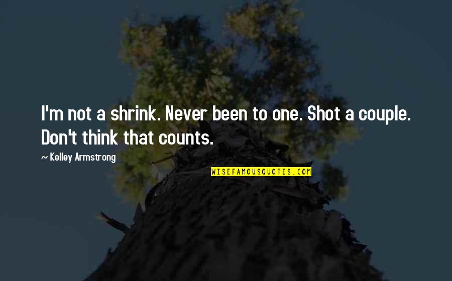 Love Being On Stage Quotes By Kelley Armstrong: I'm not a shrink. Never been to one.