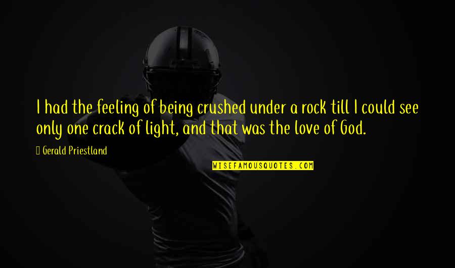 Love Being The Best Feeling Quotes By Gerald Priestland: I had the feeling of being crushed under