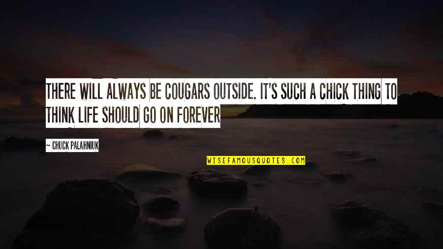 Love Being There All Along Quotes By Chuck Palahniuk: There will always be cougars outside. It's such