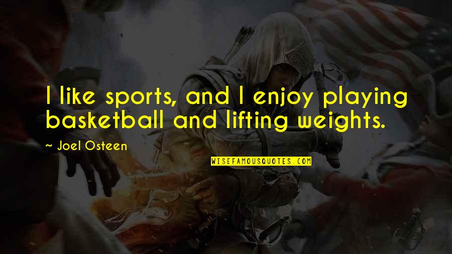 Love Being Used Quotes By Joel Osteen: I like sports, and I enjoy playing basketball