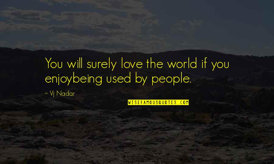 Love Being Used Quotes By Vj Nadar: You will surely love the world if you