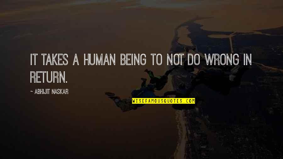 Love Being Wrong Quotes By Abhijit Naskar: It takes a human being to not do