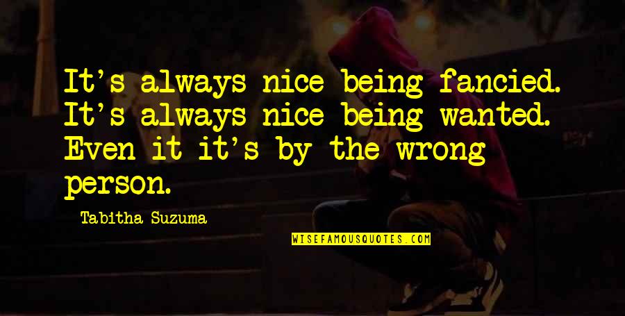 Love Being Wrong Quotes By Tabitha Suzuma: It's always nice being fancied. It's always nice
