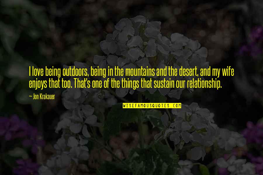 Love Being Your Wife Quotes By Jon Krakauer: I love being outdoors, being in the mountains Love Being Your Wife Quotes By Jon Krakauer: I love being outdoors, being in the mountains