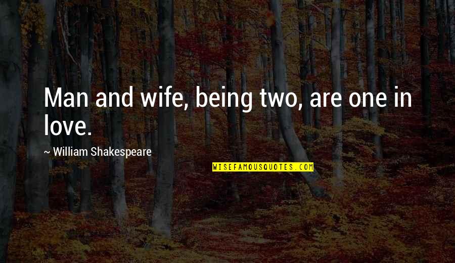 Love Being Your Wife Quotes By William Shakespeare: Man and wife, being two, are one in Love Being Your Wife Quotes By William Shakespeare: Man and wife, being two, are one in