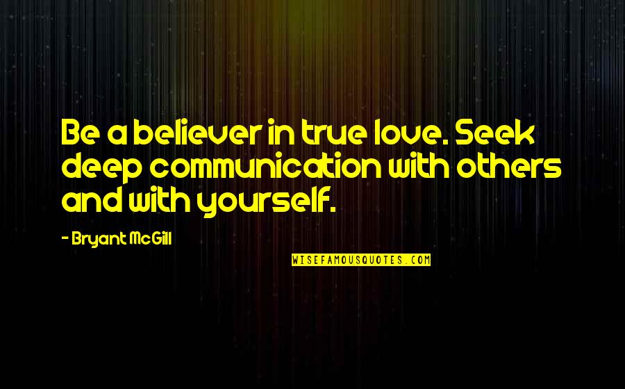 Love Beliefs Quotes By Bryant McGill: Be a believer in true love. Seek deep
