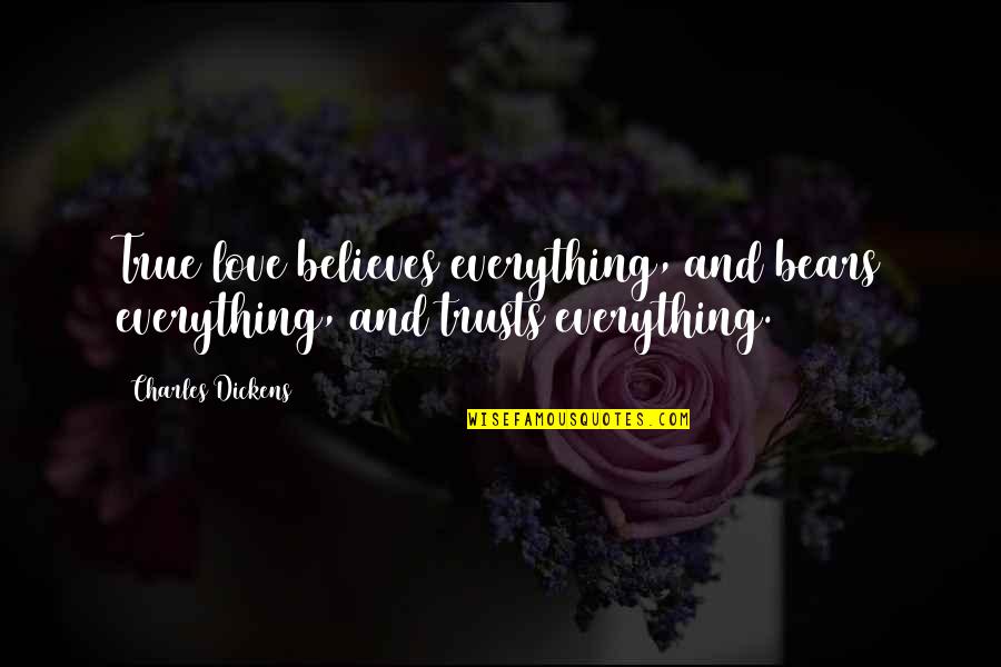 Love Believes Quotes By Charles Dickens: True love believes everything, and bears everything, and