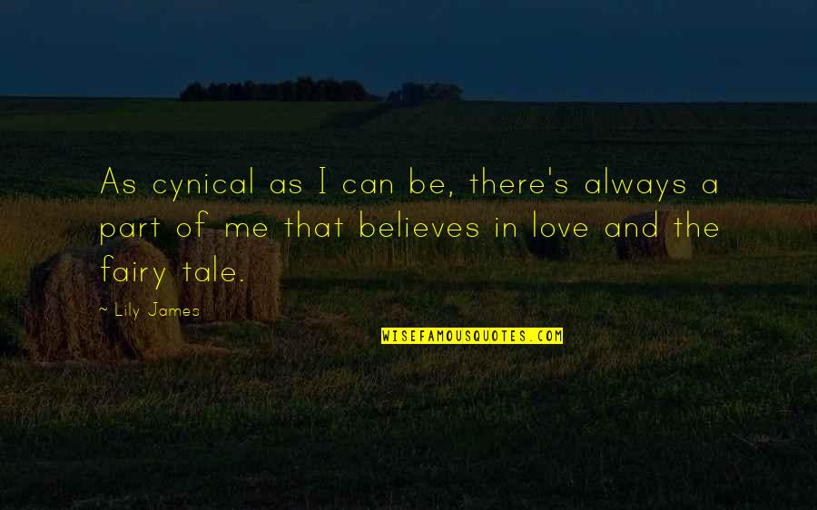 Love Believes Quotes By Lily James: As cynical as I can be, there's always