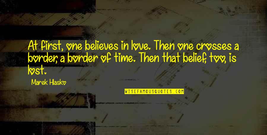 Love Believes Quotes By Marek Hlasko: At first, one believes in love. Then one
