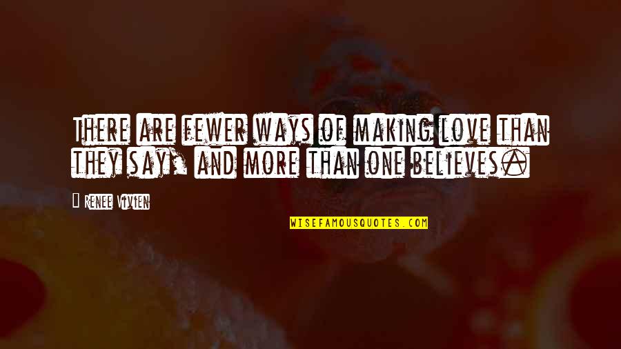 Love Believes Quotes By Renee Vivien: There are fewer ways of making love than
