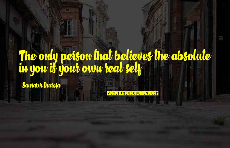 Love Believes Quotes By Saurabh Dudeja: The only person that believes the absolute in